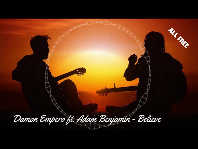 Damon Empero (ft Adam Benjamin) - Believe - No Copyright ♫ Music class=