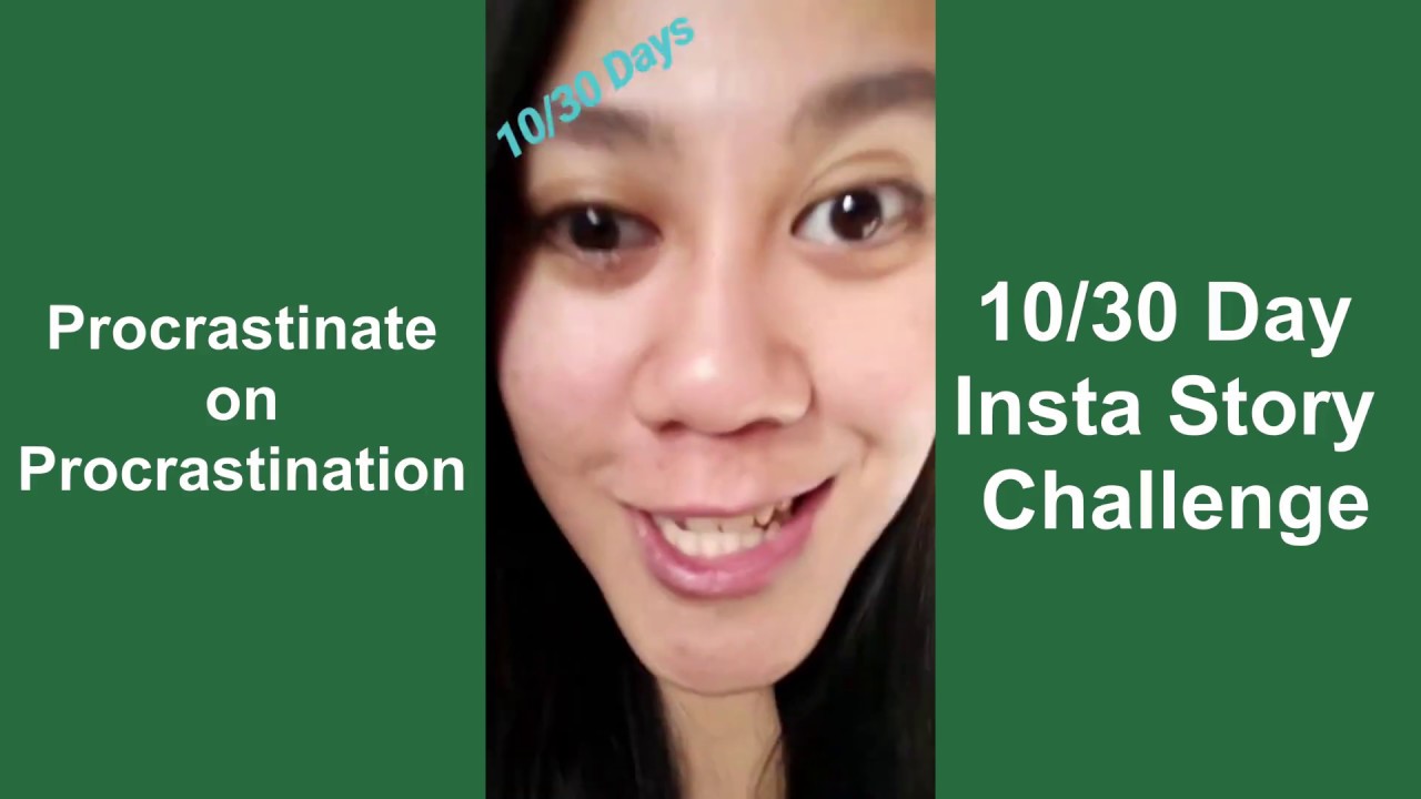 How to Procrastinate on Procrastination | 10/30 Day Insta Story Challenge