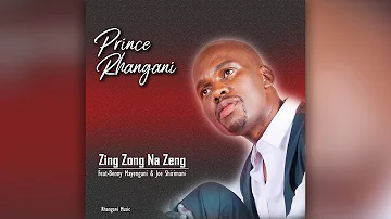 Prince Rhangani - Zing Zong Na Zeng (feat. Benny Mayengani & Dr Joe Shirimani)