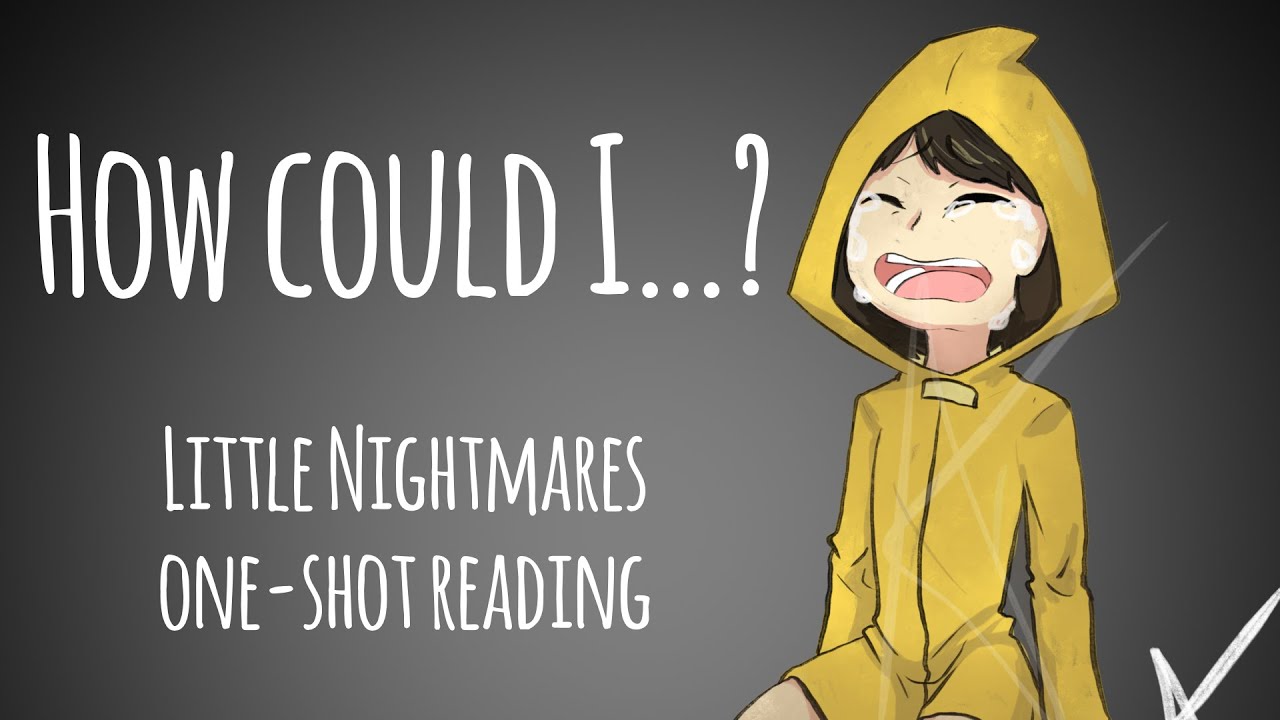 How Could I…? Little Nightmares fanfic reading oneshot YouTube