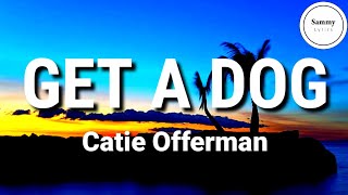 Catie Offerman - Get A Dog (Lyrics)