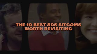 The 10 Best 80s Sitcoms Worth Revisiting