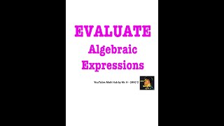 EVALUATE Algebraic Expressions - PART 2