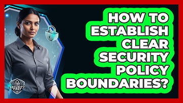 How To Establish Clear Security Policy Boundaries?