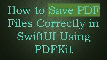 How to Save PDF Files Correctly in SwiftUI Using PDFKit