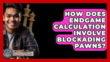 How Does Endgame Calculation Involve Blockading Pawns? - The Board Game Xpert