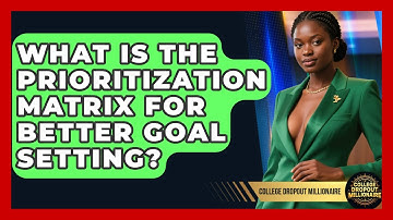 What Is The Prioritization Matrix For Better Goal Setting? - College Dropout Millionaire