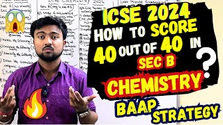 ICSE CHEMISTRY 2024:How to score 40 out of 40 in Section B? Which set to attempt? BAAP Strategy!🔥🔥