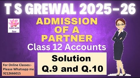 Q9 and Q10 Admission Of A Partner| TS Grewal 2025-26| Ch 4| Class 12| Accounts@learnwithease