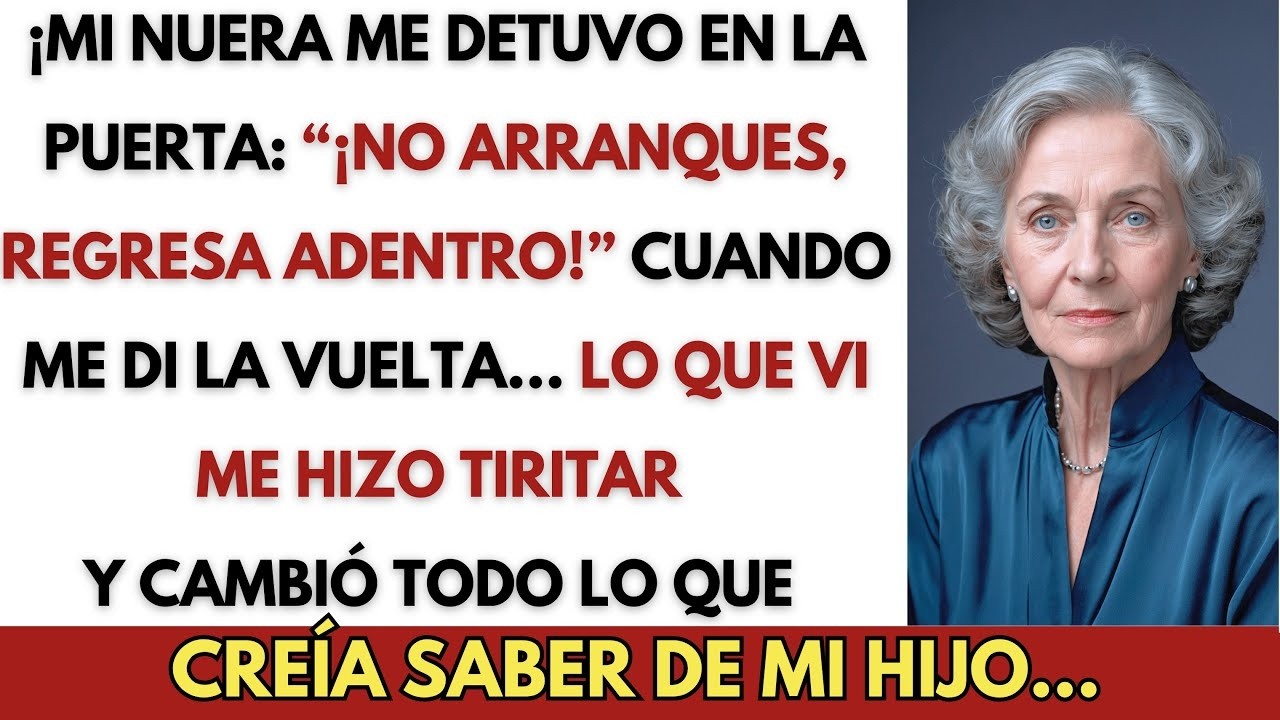 ¡Mi Nuera Me Detuvo en la Puerta： “¡No Arranques, Regresa Adentro!” Yo…