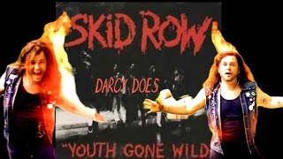 Darcy Does SKID ROW - YOUTH GONE WILD