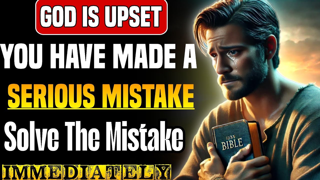 God is upset, Because You have made A Serious Mistake! god message