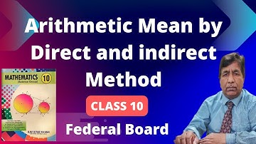 Arithmetic Mean by Direct and indirect Method|Ex 6.2|Class 10|Federal Board| Maths with Sir Basharat