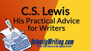 C. S. Lewis - His Practical Advice for Writers