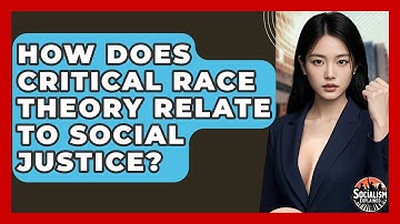 How Does Critical Race Theory Relate To Social Justice? - Socialism Explained