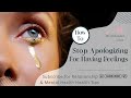 Tired of Saying “Sorry “ for Crying or Needing Support? Learn To Own Your Emotions Unapologetically.