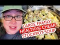 SUPER MEGA HEALTHY "Freestyle" Stockpot Soup | LARGE FAMILY MEALS ON A BUDGET | TONS of VEGGIES!!