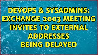 DevOps & SysAdmins: Exchange 2003 meeting invites to external addresses being delayed