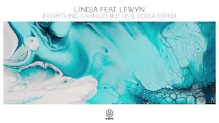 Lindja feat. Lewyn - Everything Changes But Us (Leossa Remix)