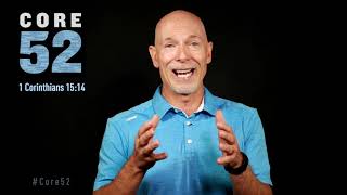 Core52, Lesson 44: Resurrection (1 Corinthians 15:14)
