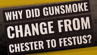 Why did Gunsmoke change from Chester to Festus?
