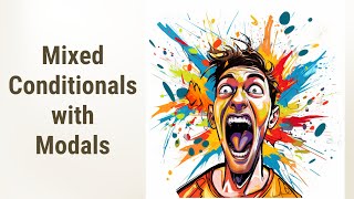 Mastering Mixed Conditionals with Modals
