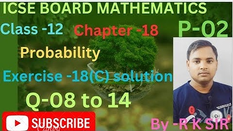 icse board maths class -12 chapter -18 probability exercise -18(C) solution Q- 08 to 14, op malhotra