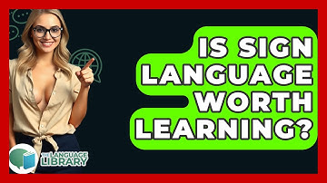 Is Sign Language Worth Learning? - The Language Library
