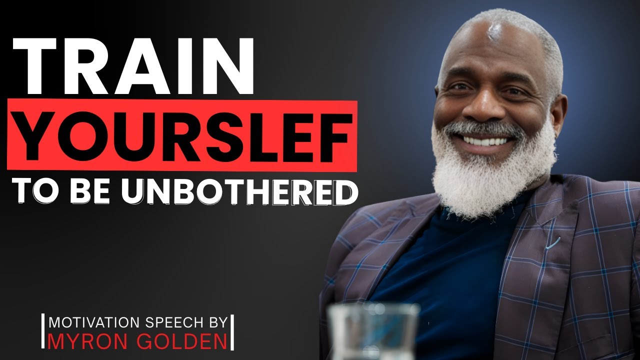 TRAIN YOURSELF TO BE UNBOTHERED | Myron Golden 🔥💼🧠