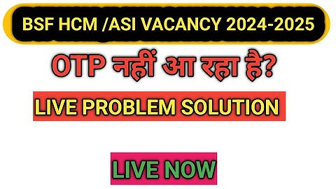 BSF HCM/ASI VACANCY 2024-25 OTP नहीं आ रहा है लाइव प्रॉब्लम सॉल्यूशन bsf password forget ✅