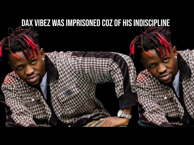 Dax Vibez was arrested for his indiscipline and the chaos he caused.