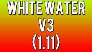 White Water v3 (1.11) - Hosted By BrinkerzHD