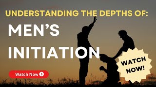 Understanding Men's Initiation