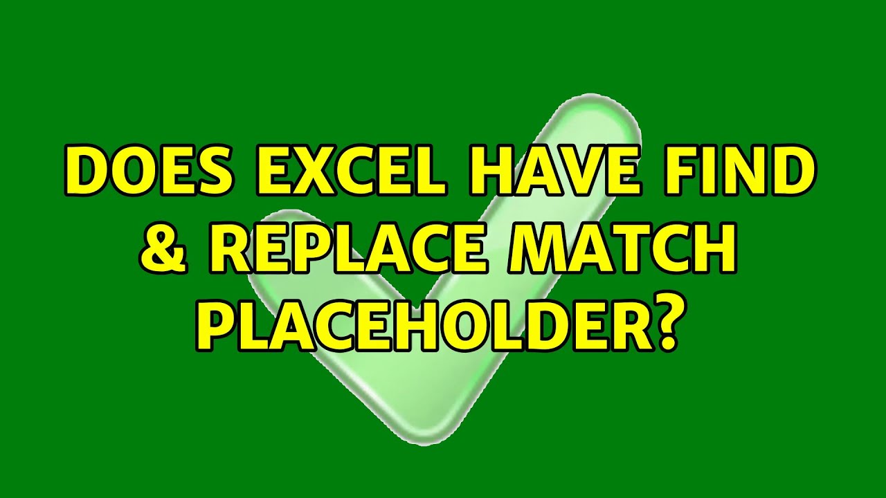 Does Excel Have Find Replace Match Placeholder 4 Solutions YouTube Does Excel Have Find Replace Match Placeholder 4 Solutions YouTube