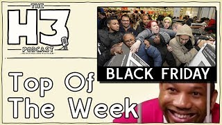 H3 Podcast #40 - The Madness of Black Friday & Hiding from Patrice (Top of the Week)