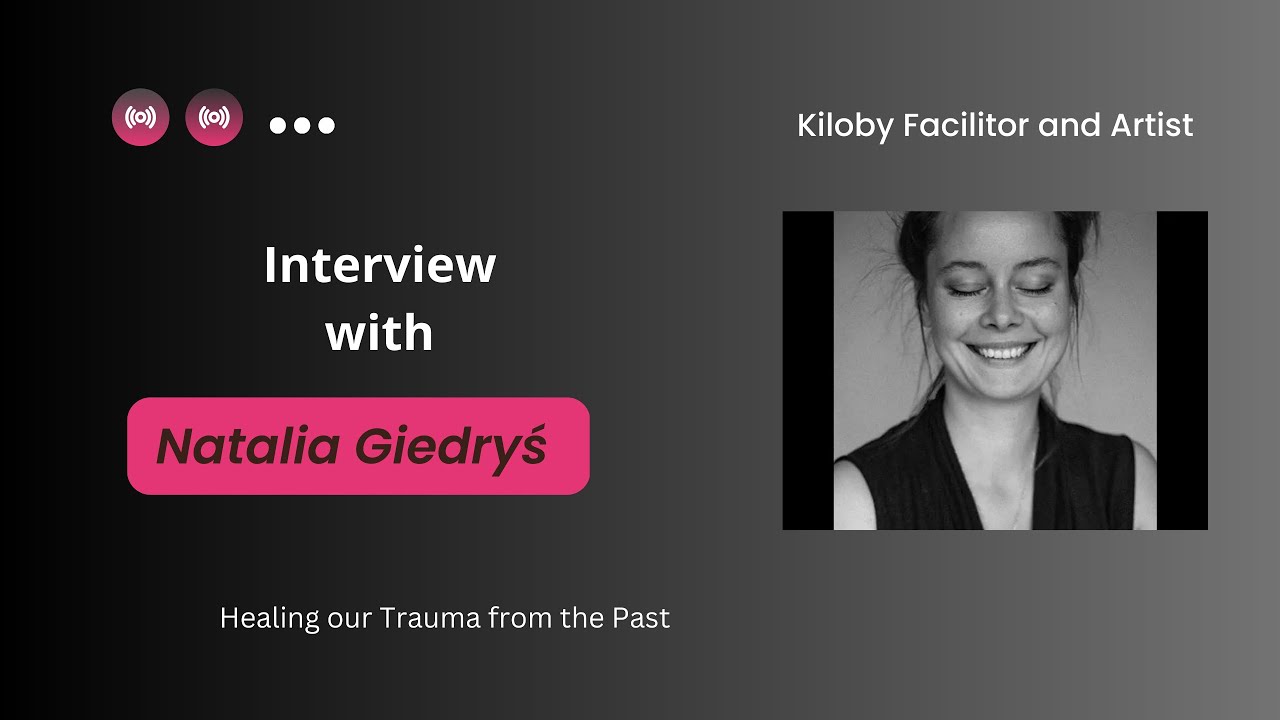 Healing our Trauma from the Past with Natalia Giedryś a Kiloby Facilitator and Artist. Alasart. 2023