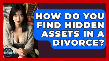 How Do You Find Hidden Assets In A Divorce? - Get Divorce Answers