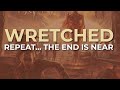 Wretched - Repeat... The End Is Near (Official Audio)