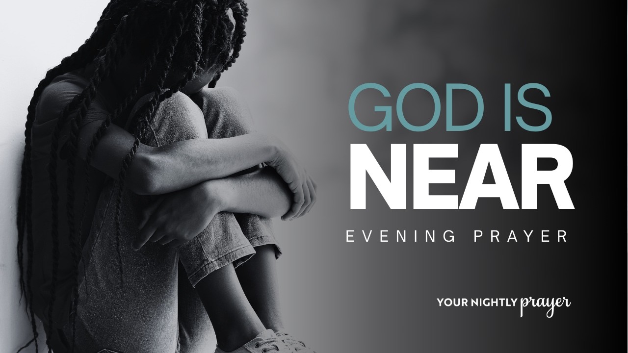 Evening Prayer | God is Near to the Hurting | Your Nightly Prayer