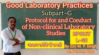 GLP Subpart G: Protocol for and Conduct of Non-Clinical Laboratory Studies | QA | BP606T | L30