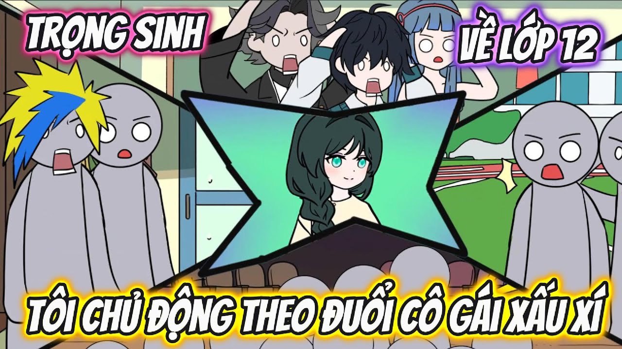 Trọng Sinh Về Lớp 12 Tôi Chủ Động Theo Đuổi Cô Gái Xấu Xí Full 1-10 | AK VietSub