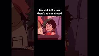 Me At 4 Am When Theres Admin Abuse