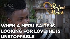 When A Meru Baite Is Looking For Love, He Is Unstoppable ||Perfect Match
