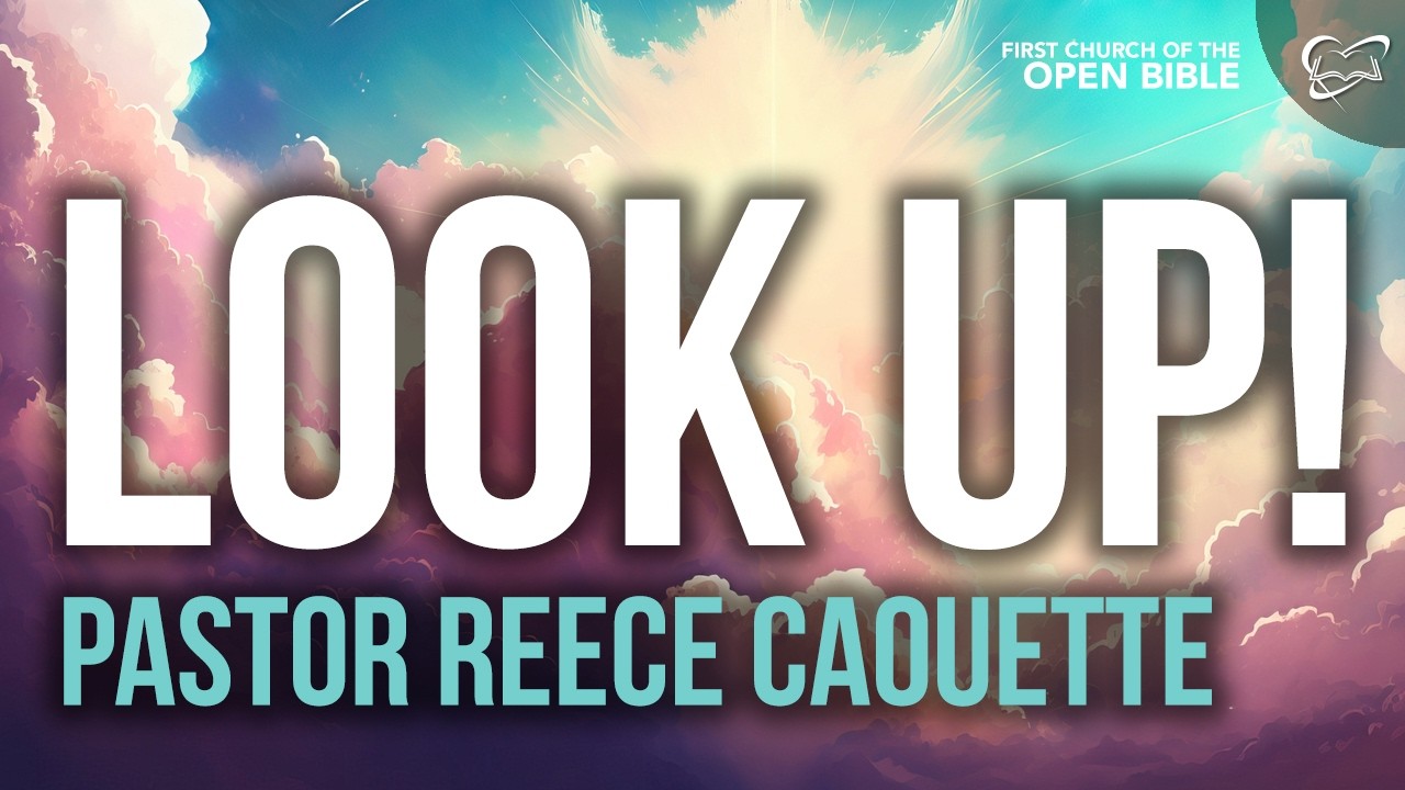 "Look Up!" - Pastor Reece Caouette