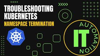 Understanding & Removing Terminating Namespace in Kubernetes
