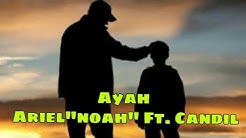 Ayah - Ariel ft. Candil lirik  - Durasi: 4.31. 