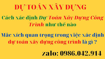 Bài 3: Cách xác định DỰ TOÁN XÂY DỰNG CÔNG TRÌNH - Hướng dẫn lập dự toán xây dựng