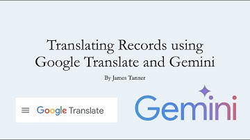 Translating Records using Google Translate and Gemini - James Tanner (24 Apr 2025)