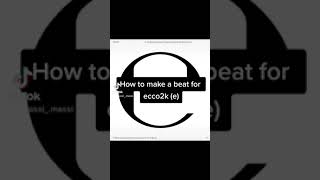 HOW TO MAKE A BEAT FOR ECCO2k