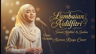 Download Lagu Lambaian Aidilfitri - Jamal Abdillah & Saleem | Aurora Rizqa Cover | Versi Wanita Download Lagu Lambaian Aidilfitri - Jamal Abdillah & Saleem | Aurora Rizqa Cover | Versi Wanita